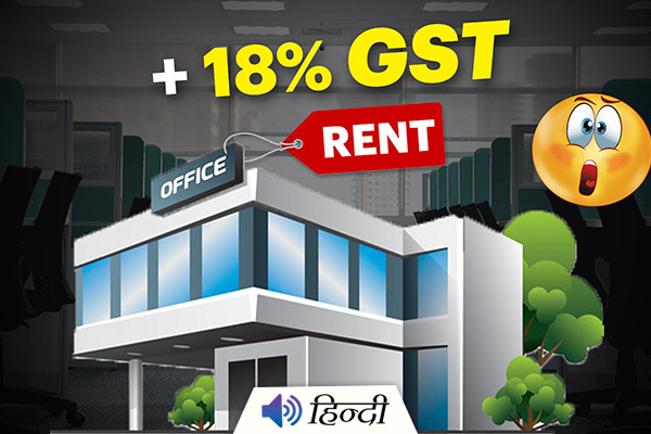 Tenants Will Now Have to Pay 18% GST on Rent?