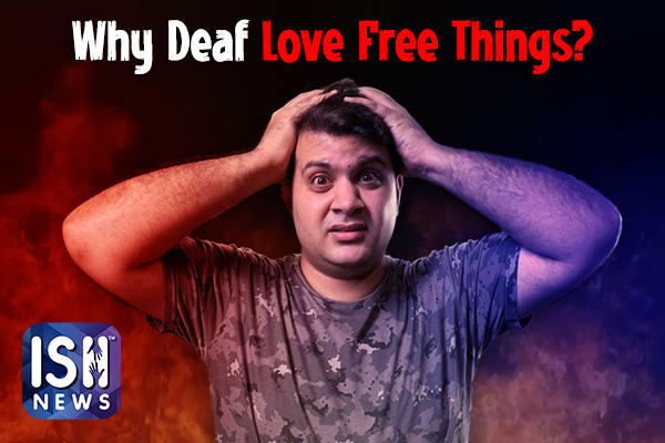 Why Deaf Love Free Things?
